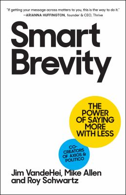 Smart brevity : the power of saying more with less 