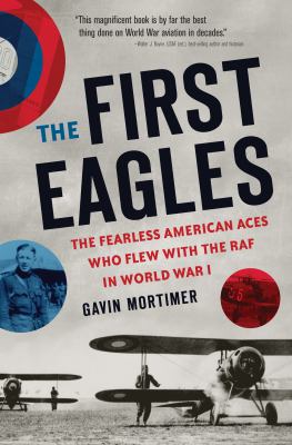 The first eagles : the Fearless American aces who flew with the RAF in World War I 