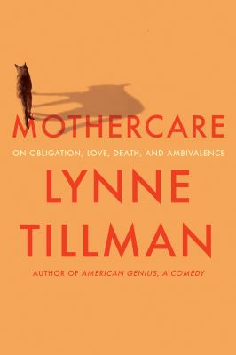 Mothercare : an autobiographical essay : on obligation, love, death, and ambivalence 
