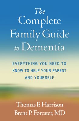 The complete family guide to dementia : everything you need to know to help your parent and yourself 
