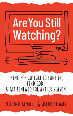 Are you still watching? : using pop culture to tune in, find God, & get renewed for another season 