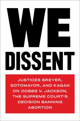 We dissent : Justices Breyer, Sotomayor, and Kagan on Dobbs v. Jackson, the Supreme Court's decision banning abortion.