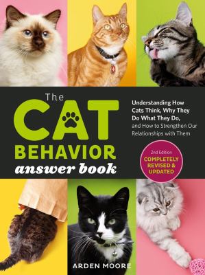 The cat behavior answer book : understanding how cats think, why they do what they do, and how to strengthen our relationships with them 