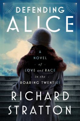 Defending Alice : a novel of love and race in the roaring twenties 
