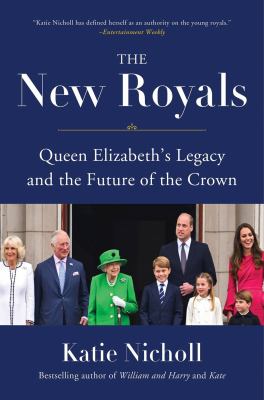 The new royals : Queen Elizabeth's legacy and the future of the crown 