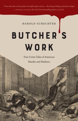 Butcher's work : true crime tales of American murder and madness 