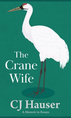The crane wife : a memoir in essays 