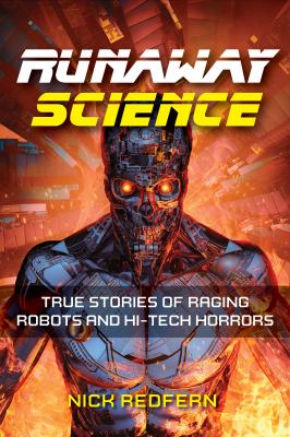 Runaway science : true stories of raging robots and hi-tech horrors 