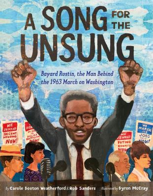 A song for the unsung : Bayard Rustin, the man behind the 1963 March on Washington 