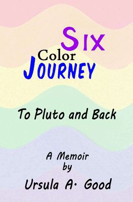 Six color journey to Pluto and back : a memoir 