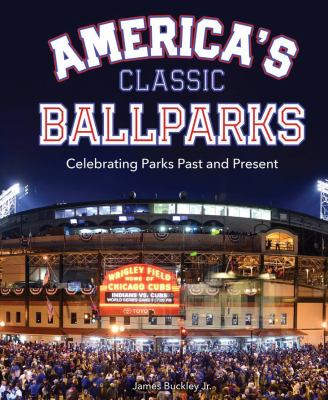 America's classic ballparks : celebrating parks past and present 