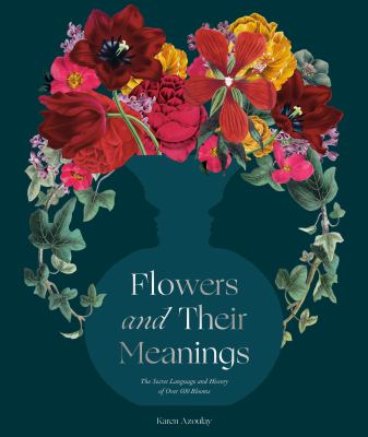 Flowers and their meanings : the secret language and history of over 600 blooms 