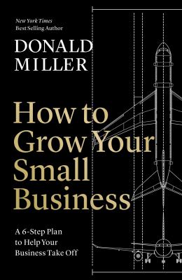 How to grow your small business : a 6-step plan to help your business take off 