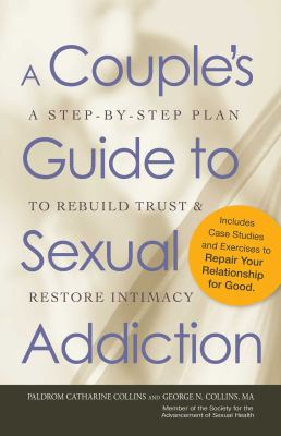 A couple's guide to sexual addiction : a step-by-step plan to rebuild trust & restore intimacy 