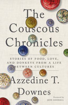 The couscous chronicles : stories of food, love, and donkeys from a life between cultures 
