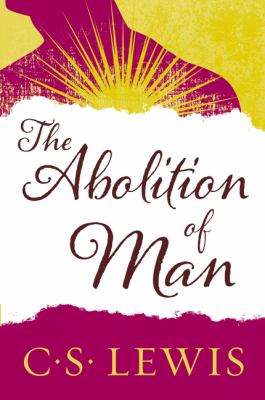The abolition of man, or, Reflections on education with special reference to the teaching of English in the upper forms of schools 