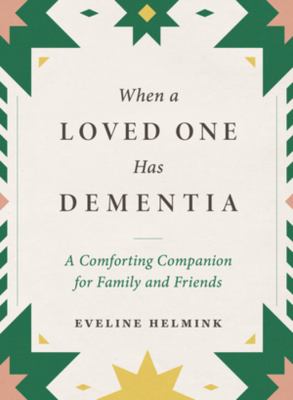 When a loved one has dementia : a comforting companion for family and friends 