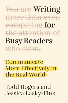 Writing for busy readers : communicate more effectively in the real world 