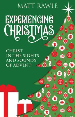 Experiencing Christmas : Christ in the sights and sounds of Advent 