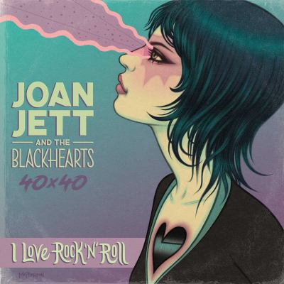 Joan Jett and the Blackhearts : 40x40 : I love rock 'n' roll ; bad reputation 