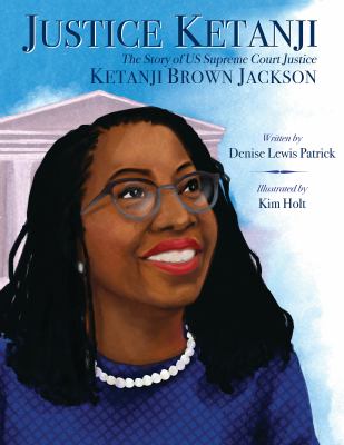 Justice Ketanji : the story of US Supreme Court Justice Ketanji Brown Jackson 