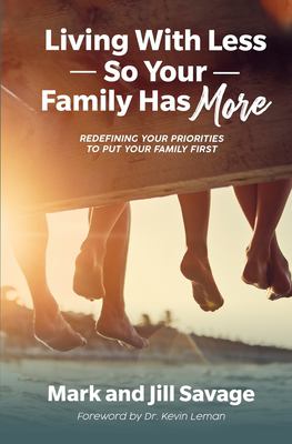 Living with less so your family has more : redefining your priorities to put your family first 