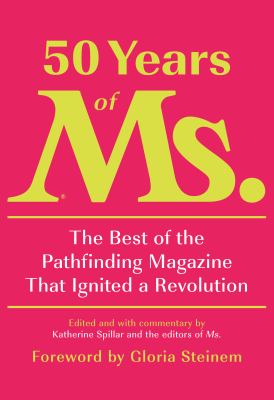 50 years of Ms. : the best of the pathfinding magazine that ignited a revolution 