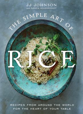 The simple art of rice : recipes from around the world for the heart of your table 