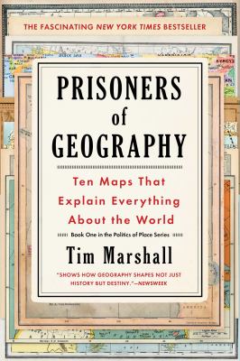 Prisoners of geography : ten maps that explain everything about the world 