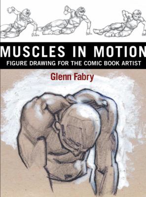 Muscles in motion : figure drawing for the comic book artist 