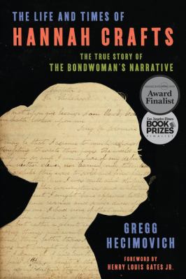 The life and times of Hannah Crafts : the true story of The Bondwoman's Narrative 