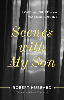 Scenes with my son : love and grief in the wake of suicide 