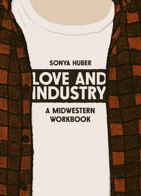 Love and industry : a midwestern workbook 
