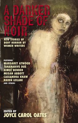 A darker shade of noir : new stories of body horror by women writers 