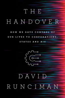 The handover : how we gave control of our lives to corporations, states, and AIs 