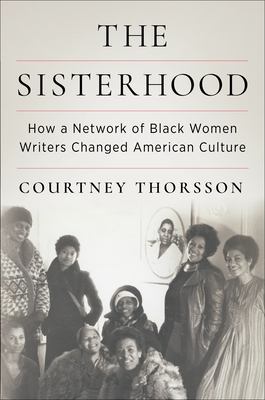 The sisterhood : how a network of Black women writers changed American culture 