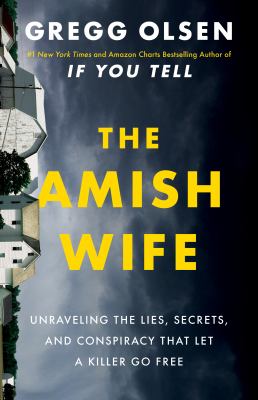 The Amish wife : unraveling the lies, secrets, and conspiracy that let a killer go free 