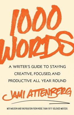 1000 words : a writer's guide to staying creative, focused, and productive all year round 
