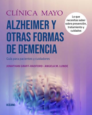 Clínica Mayo. Enfermedad de Alzheimer y otras formas de demencia : guía para pacientes y cuidadores 