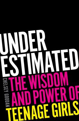 Underestimated : the wisdom and power of teenage girls 