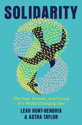 Solidarity : the past, present, and future of a world-changing idea 