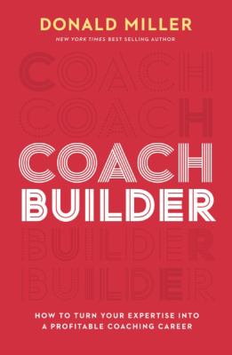 Coach builder : how to turn your expertise into a profitable coaching career 