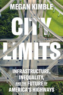 City limits : infrastructure, inequality, and the future of America's highways 