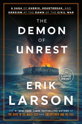 The demon of unrest : a saga of hubris, heartbreak, and heroism at the dawn of the Civil War 