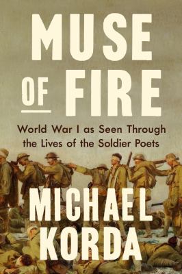 Muse of fire : World War I as seen through the lives of the soldier poets 