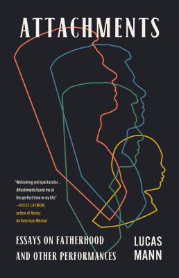 Attachments : essays on fatherhood and other performances 