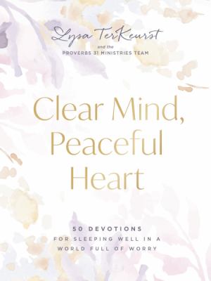Clear mind, peaceful heart : 50 devotions for sleeping well in a world full of worry 
