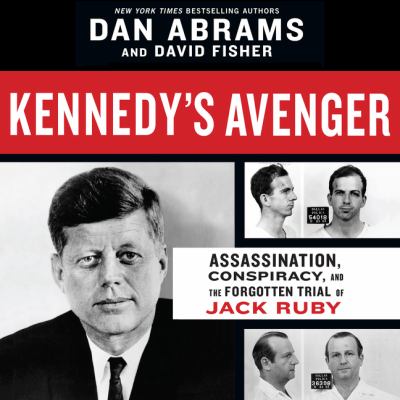 Kennedy's avenger Assassination, conspiracy, and the forgotten trial of jack ruby.