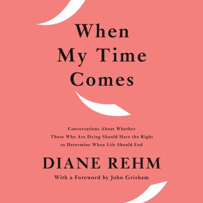 When my time comes Conversations about whether those who are dying should have the right to determine when life should end.
