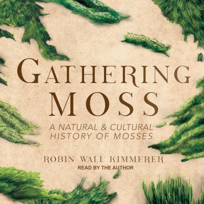 Gathering moss A natural and cultural history of mosses.